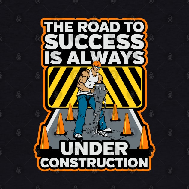 The Road To Success Is Always Under Construction by RadStar